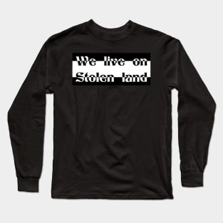 We live on Stolen land Long Sleeve T-Shirt